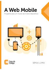 A Web Mobile - Programe para um Mundo de Muitos Dispositivos - Casa do Codigo.pdf